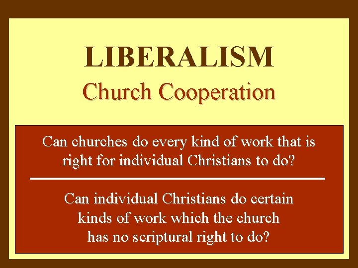 LIBERALISM Church Cooperation Can churches do every kind of work that is right for