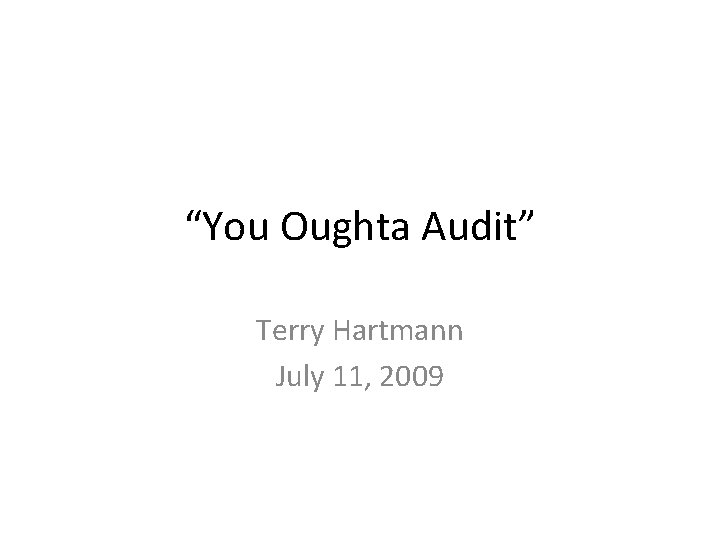 “You Oughta Audit” Terry Hartmann July 11, 2009 