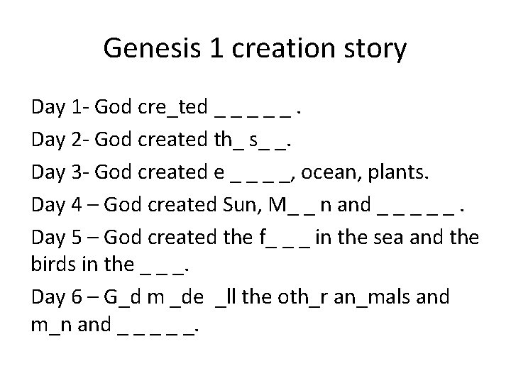 Genesis 1 creation story Day 1 - God cre_ted _ _ _. Day 2