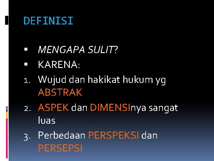 DEFINISI MENGAPA SULIT? KARENA: 1. Wujud dan hakikat hukum yg ABSTRAK 2. ASPEK dan