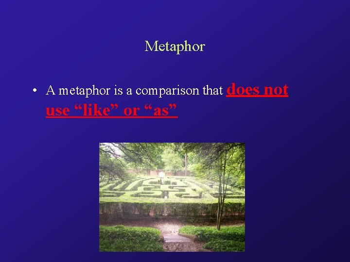 Metaphor • A metaphor is a comparison that does use “like” or “as” not