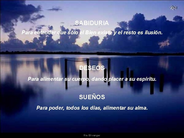 SABIDURIA Para entender que sólo el Bien existe y el resto es ilusión. DESEOS