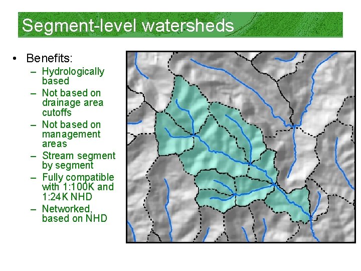 Segment-level watersheds • Benefits: – Hydrologically based – Not based on drainage area cutoffs