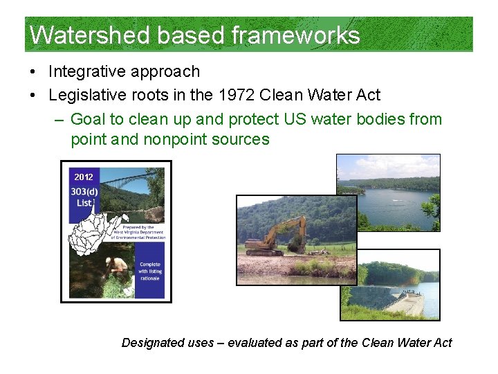 Watershed based frameworks • Integrative approach • Legislative roots in the 1972 Clean Water