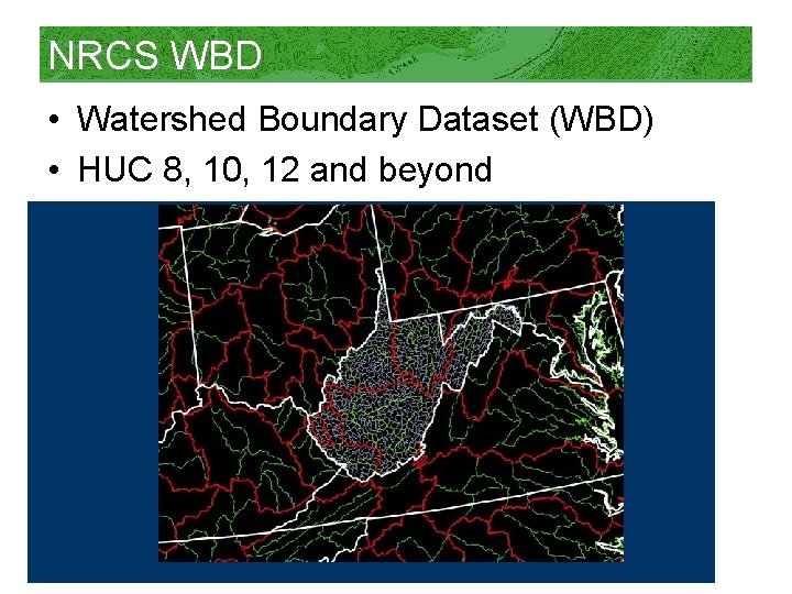 NRCS WBD • Watershed Boundary Dataset (WBD) • HUC 8, 10, 12 and beyond