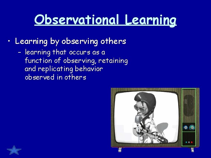 Observational Learning • Learning by observing others – learning that occurs as a function