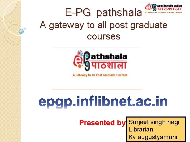 E-PG pathshala A gateway to all post graduate courses Presented by Surjeet singh negi,