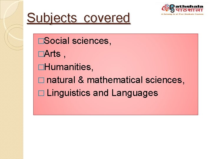Subjects covered �Social �Arts sciences, , �Humanities, � natural & mathematical sciences, � Linguistics