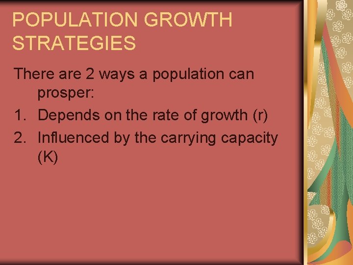 POPULATION GROWTH STRATEGIES There are 2 ways a population can prosper: 1. Depends on