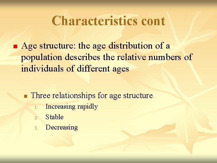 Characteristics cont n Age structure: the age distribution of a population describes the relative