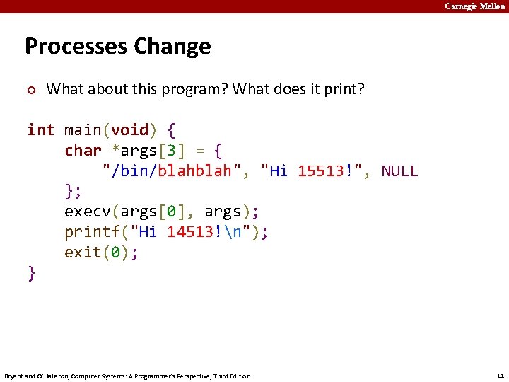 Carnegie Mellon Processes Change ¢ What about this program? What does it print? int