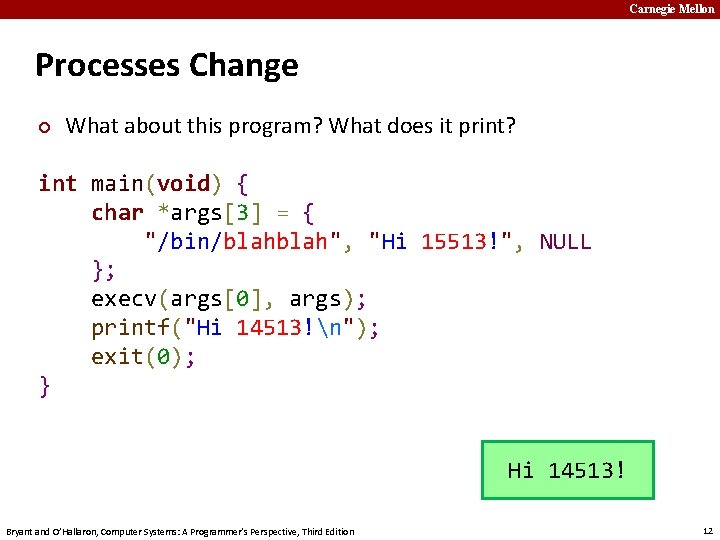 Carnegie Mellon Processes Change ¢ What about this program? What does it print? int