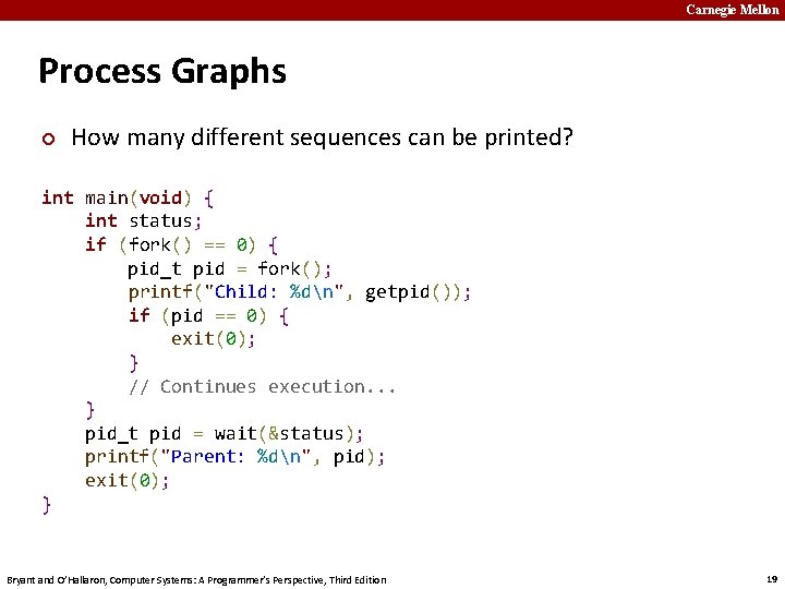 Carnegie Mellon Process Graphs ¢ How many different sequences can be printed? int main(void)