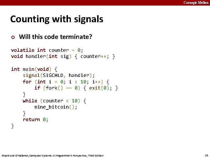Carnegie Mellon Counting with signals ¢ Will this code terminate? volatile int counter =