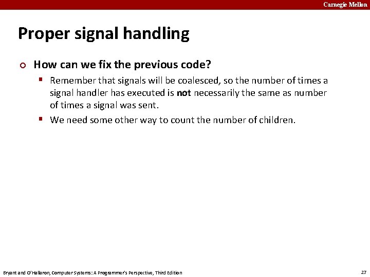 Carnegie Mellon Proper signal handling ¢ How can we fix the previous code? §