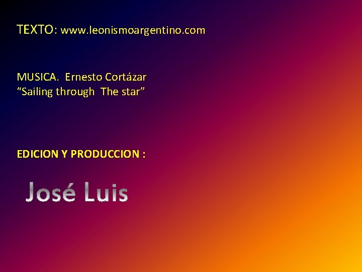 TEXTO: www. leonismoargentino. com MUSICA. Ernesto Cortázar “Sailing through The star” EDICION Y PRODUCCION