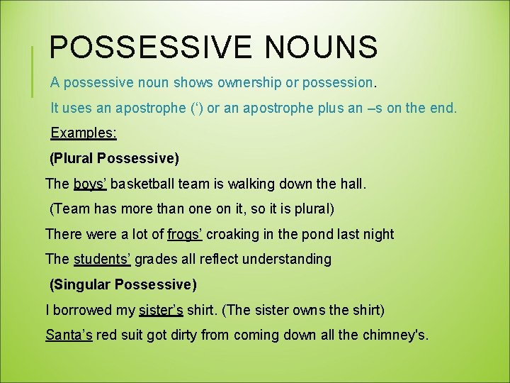 POSSESSIVE NOUNS A possessive noun shows ownership or possession. It uses an apostrophe (‘)