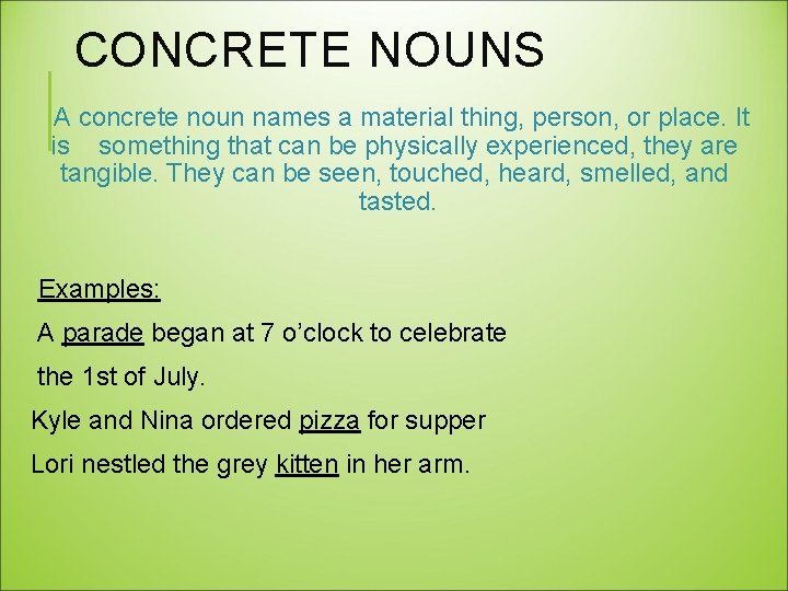 CONCRETE NOUNS A concrete noun names a material thing, person, or place. It is