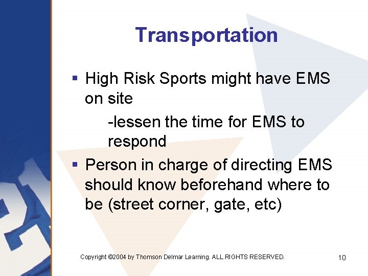 Transportation § High Risk Sports might have EMS on site -lessen the time for