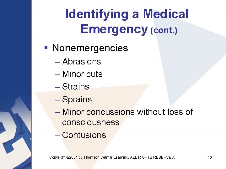 Identifying a Medical Emergency (cont. ) § Nonemergencies – Abrasions – Minor cuts –