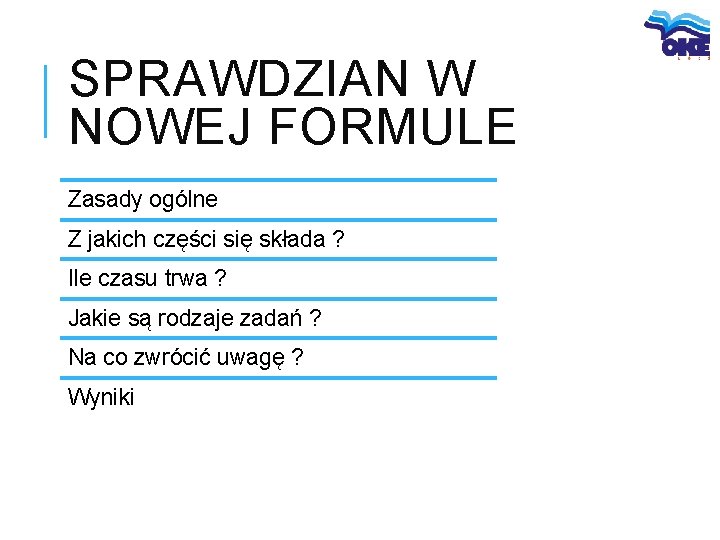 SPRAWDZIAN W NOWEJ FORMULE Zasady ogólne Z jakich części się składa ? Ile czasu