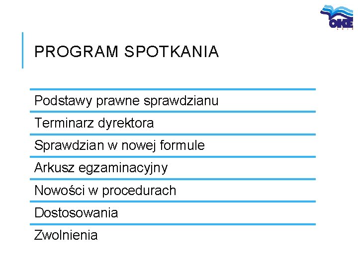 PROGRAM SPOTKANIA Podstawy prawne sprawdzianu Terminarz dyrektora Sprawdzian w nowej formule Arkusz egzaminacyjny Nowości