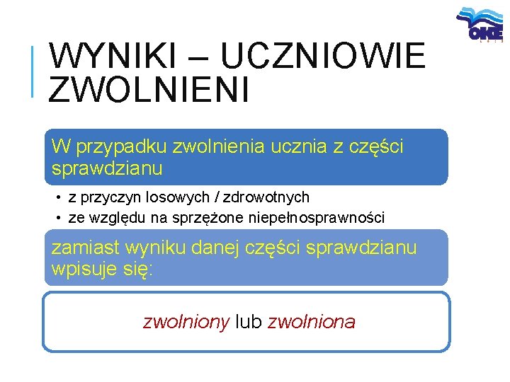 WYNIKI – UCZNIOWIE ZWOLNIENI W przypadku zwolnienia ucznia z części sprawdzianu • z przyczyn