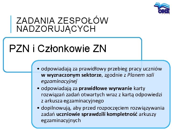 ZADANIA ZESPOŁÓW NADZORUJĄCYCH PZN i Członkowie ZN • odpowiadają za prawidłowy przebieg pracy uczniów