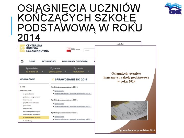 OSIĄGNIĘCIA UCZNIÓW KOŃCZĄCYCH SZKOŁĘ PODSTAWOWĄ W ROKU 2014 SPRAWOZDANIE KRAJOWE 