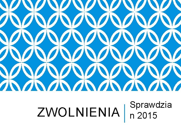 ZWOLNIENIA Sprawdzia n 2015 