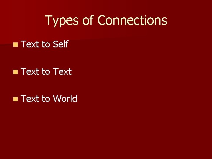 Types of Connections n Text to Self n Text to Text n Text to