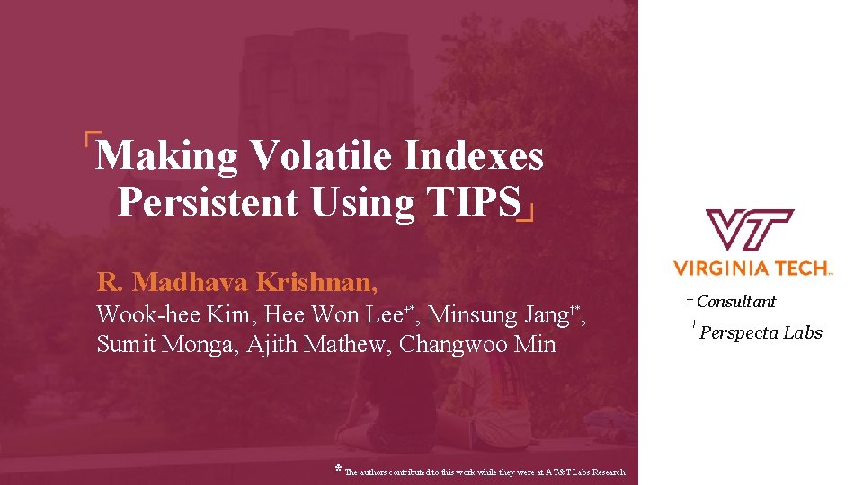 Making Volatile Indexes Persistent Using TIPS R. Madhava Krishnan, Wook-hee Kim, Hee Won Lee