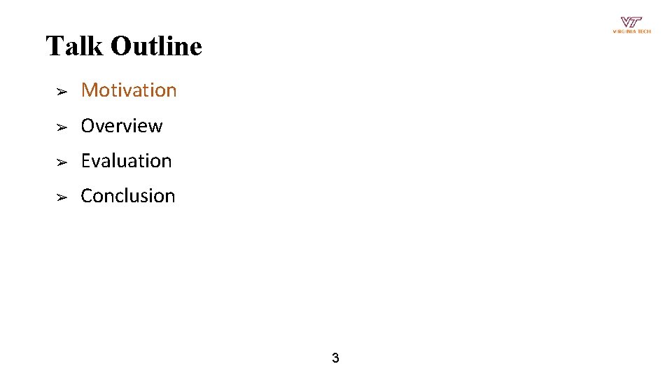 Talk Outline ➢ Motivation ➢ Overview ➢ Evaluation ➢ Conclusion 3 