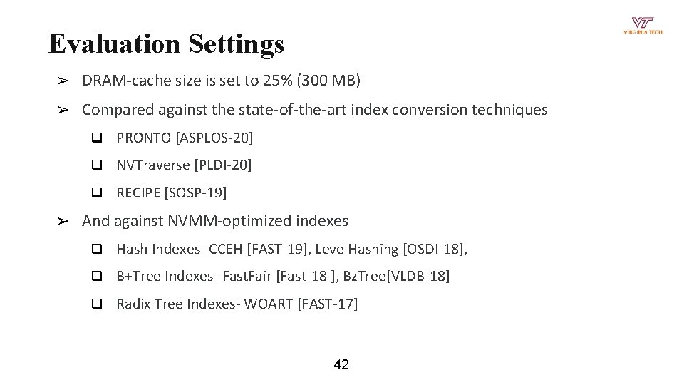 Evaluation Settings ➢ DRAM-cache size is set to 25% (300 MB) ➢ Compared against