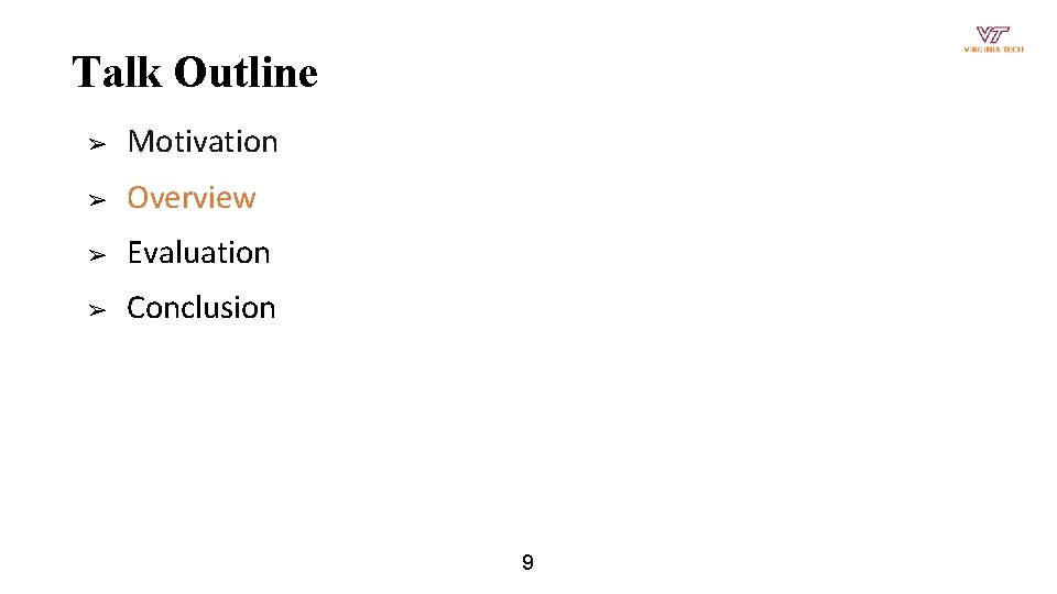 Talk Outline ➢ Motivation ➢ Overview ➢ Evaluation ➢ Conclusion 9 