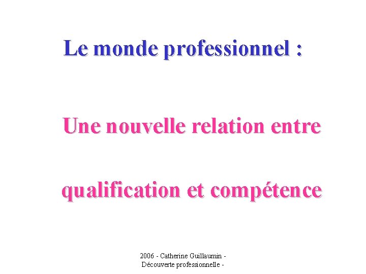 Le monde professionnel : Une nouvelle relation entre qualification et compétence 2006 - Catherine