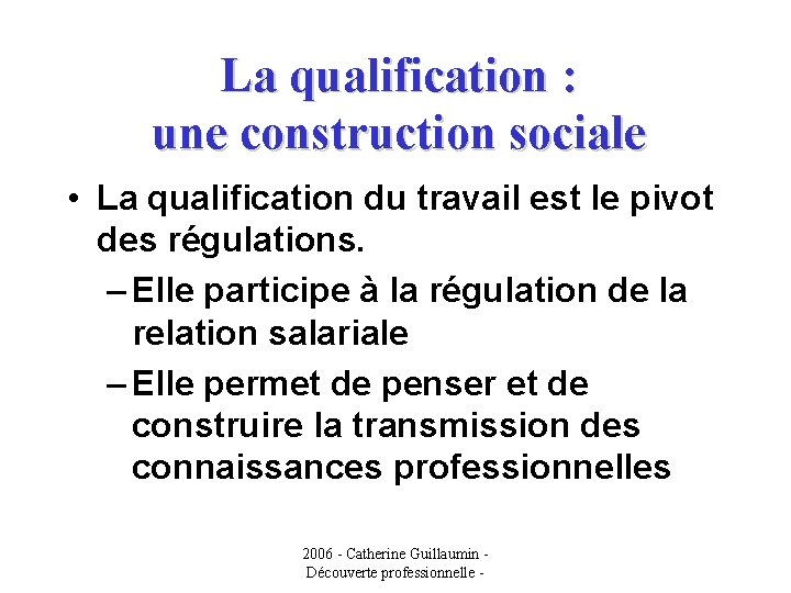 La qualification : une construction sociale • La qualification du travail est le pivot