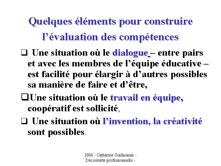 Quelques éléments pour construire l’évaluation des compétences q Une situation où le dialogue –