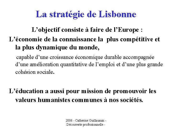 La stratégie de Lisbonne L’objectif consiste à faire de l’Europe : L’économie de la