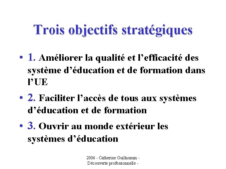 Trois objectifs stratégiques • 1. Améliorer la qualité et l’efficacité des système d’éducation et