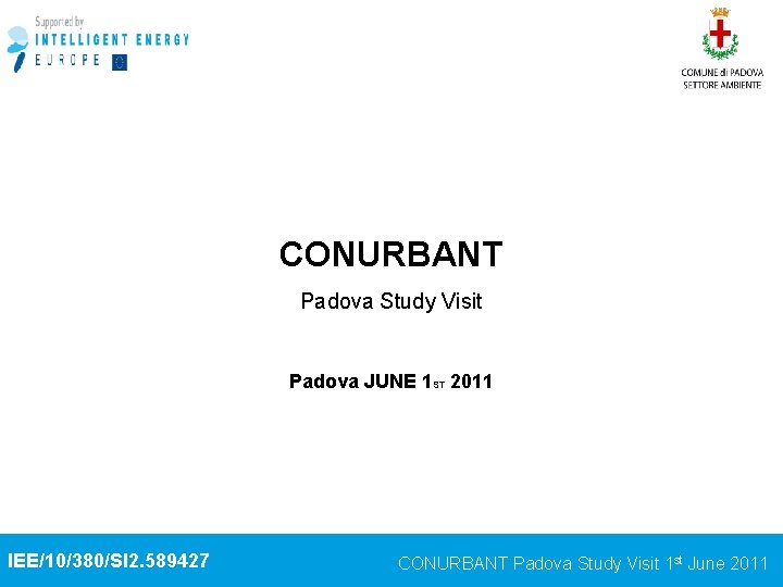 CONURBANT Padova Study Visit Padova JUNE 1 ST 2011 IEE/10/380/SI 2. 589427 CONURBANT Padova