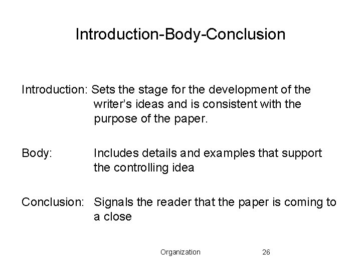 Introduction-Body-Conclusion Introduction: Sets the stage for the development of the writer’s ideas and is Introduction-Body-Conclusion Introduction: Sets the stage for the development of the writer’s ideas and is