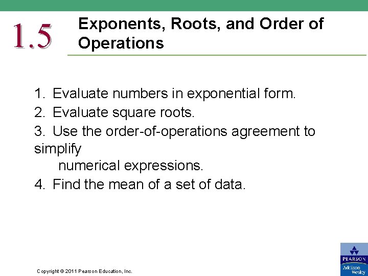 1. 5 Exponents, Roots, and Order of Operations 1. Evaluate numbers in exponential form.
