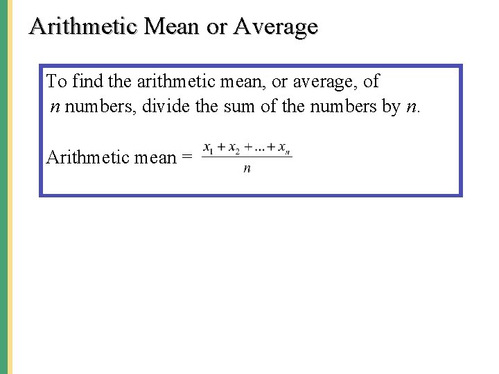 Arithmetic Mean or Average To find the arithmetic mean, or average, of n numbers,