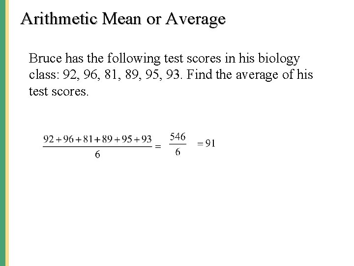 Arithmetic Mean or Average Bruce has the following test scores in his biology class: