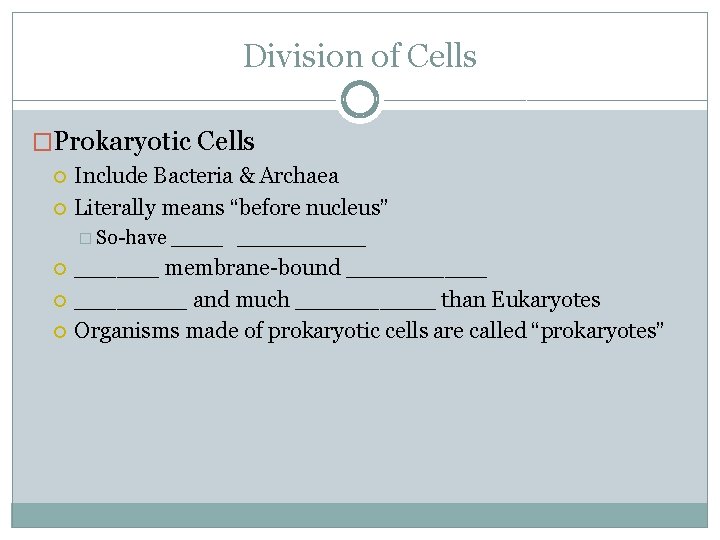 Division of Cells �Prokaryotic Cells Include Bacteria & Archaea Literally means “before nucleus” �