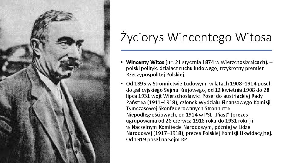 Życiorys Wincentego Witosa • Wincenty Witos (ur. 21 stycznia 1874 w Wierzchosławicach), – polski