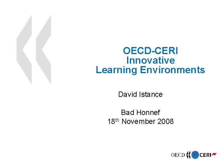 OECD-CERI Innovative Learning Environments David Istance Bad Honnef 18 th November 2008 11 