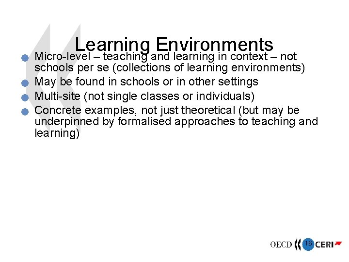  Learning Environments Micro-level – teaching and learning in context – not schools per