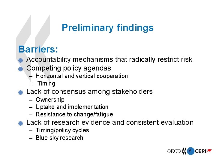 Preliminary findings Barriers: Accountability mechanisms that radically restrict risk Competing policy agendas – Horizontal
